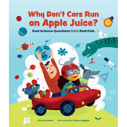 Why Don't Cars Run on Apple Juice?: Real Science Questions from Real Kids