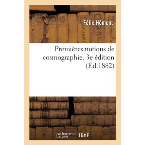 Premières notions de cosmographie. 3e édition