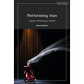 Performing Iran: Culture, Performance, Theatre