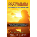 Pratyahara - The Forgotten Limb of Ashtanga Yoga: Withdraw the Five Senses From External Objects to the Mentally Created Senses of an Enlightened Deit