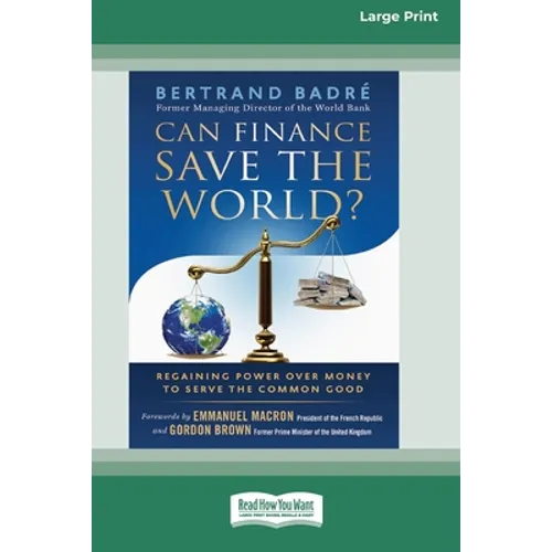 Can Finance Save the World?: Regaining Power over Money to Serve the Common Good [16 Pt Large Print Edition]
