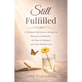 Still Fulfilled: A Christian Faith Journey Through the Heartache of Infertility, the Hope of Adoption and God's Healing Grace