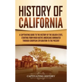 History of California: A Captivating Guide to the History of the Golden State, Starting from when Native Americans Dominated through European Explorat