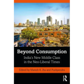 Beyond Consumption: India's New Middle Class in the Neo-Liberal Times