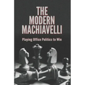 The Modern Machiavelli: Playing Office Politics to Win