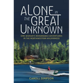 Alone in the Great Unknown: One Woman's Remarkable Adventures in the Northwestern Wilderness