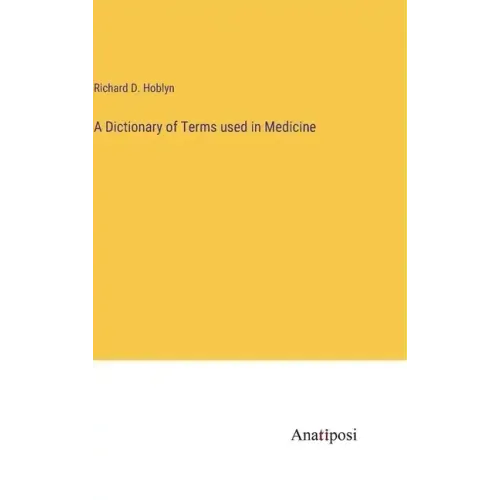 A Dictionary of Terms used in Medicine