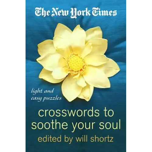 The New York Times Crosswords to Soothe Your Soul: 75 Fun, Relaxing Puzzles