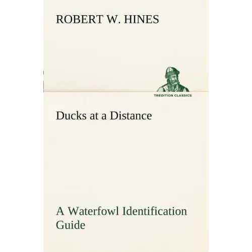 Ducks at a Distance A Waterfowl Identification Guide