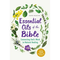 Essential Oils of the Bible: Connecting God's Word to Natural Healing