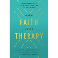 When Faith Meets Therapy: Find Hope and a Practical Path to Emotional, Spiritual, and Relational Healing