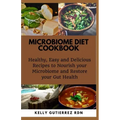 Microbiome Diet Cookbook: Healthy, Easy and Delicious Recipes to Nourish your Microbiome and Restore your Gut Health