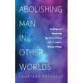 Abolishing Man in Other Worlds