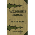 Wilderness Homes (Legacy Edition): A Classic Manual On Log Cabin Lifestyle, Construction, And Furnishing