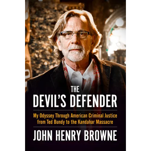 The Devil's Defender: My Odyssey Through American Criminal Justice from Ted Bundy to the Kandahar Massacre