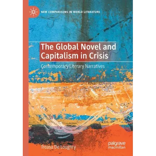 The Global Novel and Capitalism in Crisis: Contemporary Literary Narratives