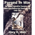 Forged In War: The Naval-Industrial Complex and American Submarine Construction, 1940-1961