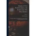 Hakluytus Posthumus, or Purchas his Pilgrimes: Contayning a History of the World in sea Voyages and Lande Travells by Englishmen and Others; Volume 1