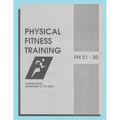 Physical Fitness Training: FM 21-20: Field Manual 21-20