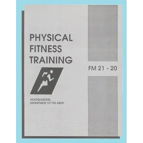 Physical Fitness Training: FM 21-20: Field Manual 21-20