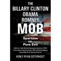 The Billary Clinton Obama Romney MOB: Pure Evil vs. American Spartans