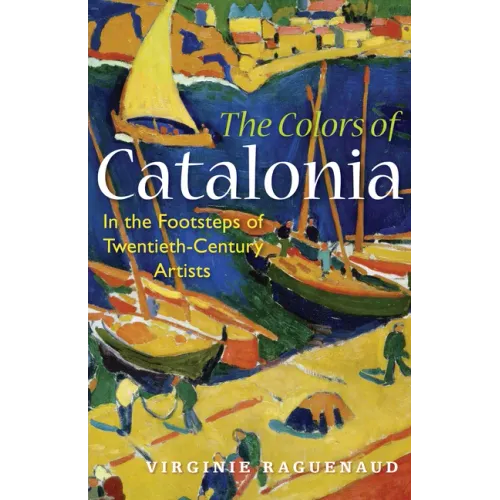 The Colors of Catalonia: In the Footsteps of Twentieth-Century Artists