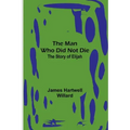 The Man Who Did Not Die: The Story of Elijah