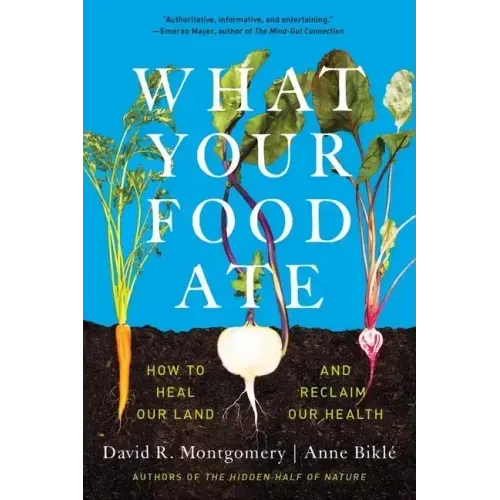 What Your Food Ate: How to Restore Our Land and Reclaim Our Health
