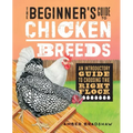 The Beginner's Guide to Chicken Breeds: An Introductory Guide to Choosing the Right Flock