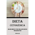 Dieta Cetogénica: Una Guía Completa Y Fácil Para La Dieta Recetas para bajar de peso