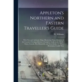 Appleton's Northern and Eastern Traveller's Guide: With new and Authentic Maps, Illustrating Those Divisions of the Country; Forming Likewise a Comple