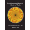The History of British Rock 'n' Roll: The Psychedelic Years 1967 - 1969