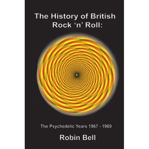 The History of British Rock 'n' Roll: The Psychedelic Years 1967 - 1969