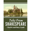 Tales From Shakespeare: Classic Retelling of William Shakepeare's Most Famous Plays