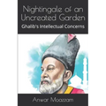 Nightingale of an Uncreated Garden: Ghalib's Intellectual Concerns