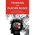Thinking and Playing Music: Intentional Strategies for Optimal Practice and Performance