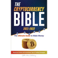 The Cryptocurrency Bible 2021-2022: Ultimate Guide to Make Money; Maximize Crypto Profits with Investment Tips & Trading Strategies (Bitcoin, Ethereum