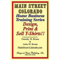 Design, Print & Sell T-Shirts!: How To Be in Business in a Short Time for Under $900