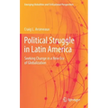 Political Struggle in Latin America: Seeking Change in a New Era of Globalization