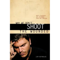 Why We Don't Shoot the Wounded