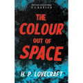 The Colour Out of Space (Fantasy and Horror Classics);With a Dedication by George Henry Weiss