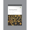 Knowing Christ: The I Am Sayings of Jesus, Teaching Series Study Guide