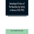 Genealogical history of the Beardsley-lee family in America 1635-1902