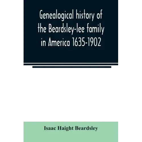 Genealogical history of the Beardsley-lee family in America 1635-1902