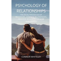 Psychology of Relationships: The Social Psychology of Friendships, Romantic Relationships, Prosocial Behaviour and More Third Edition