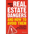 Real Estate Dangers and How to Avoid Them: A Guide to Making Smarter Decisions as a Buyer, Seller and Landlord