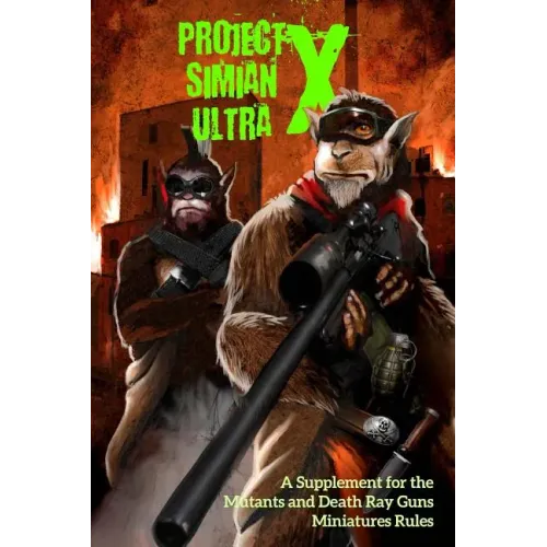 Project Simian Ultra X: A Supplement for the Mutants and Death Ray Guns Miniatures Rules