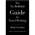 The No Bullshit Guide to Novel Writing: This simple, easy to understand book will give you the motivation and tips to help you get that novel finished