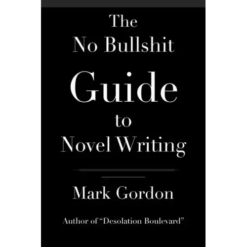 The No Bullshit Guide to Novel Writing: This simple, easy to understand book will give you the motivation and tips to help you get that novel finished