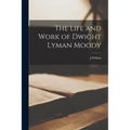 The Life and Work of Dwight Lyman Moody
